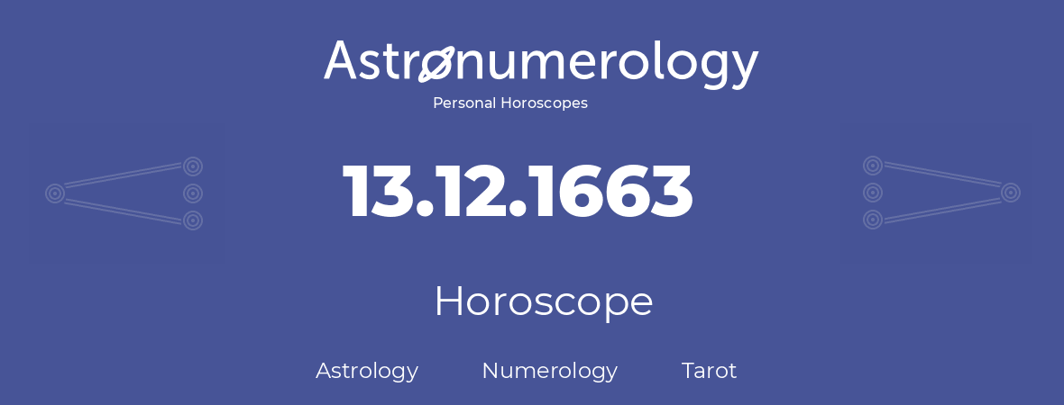 Horoscope for birthday (born day): 13.12.1663 (December 13, 1663)