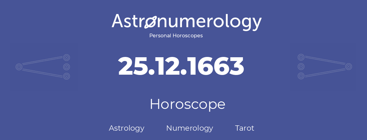 Horoscope for birthday (born day): 25.12.1663 (December 25, 1663)