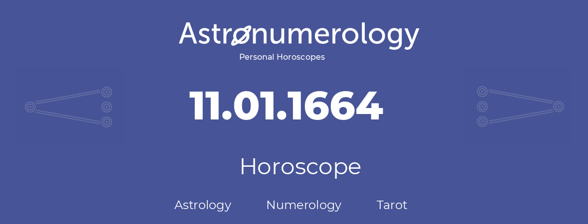 Horoscope for birthday (born day): 11.01.1664 (January 11, 1664)
