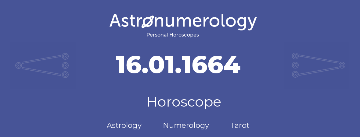 Horoscope for birthday (born day): 16.01.1664 (January 16, 1664)