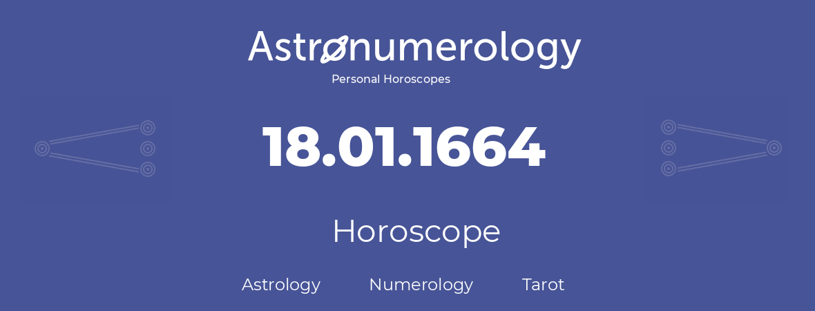Horoscope for birthday (born day): 18.01.1664 (January 18, 1664)