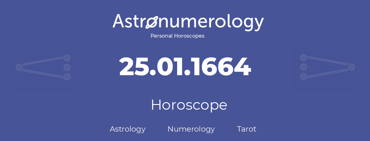 Horoscope for birthday (born day): 25.01.1664 (January 25, 1664)