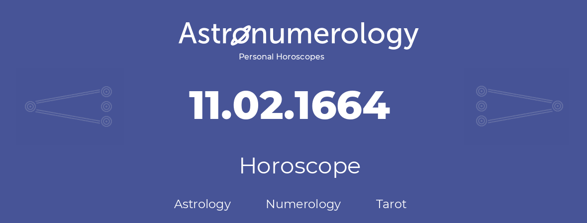 Horoscope for birthday (born day): 11.02.1664 (February 11, 1664)