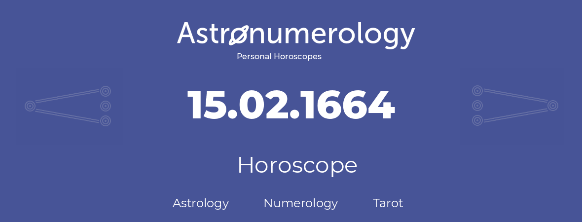 Horoscope for birthday (born day): 15.02.1664 (February 15, 1664)