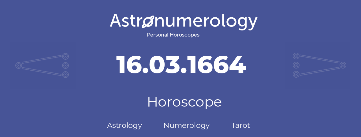 Horoscope for birthday (born day): 16.03.1664 (March 16, 1664)