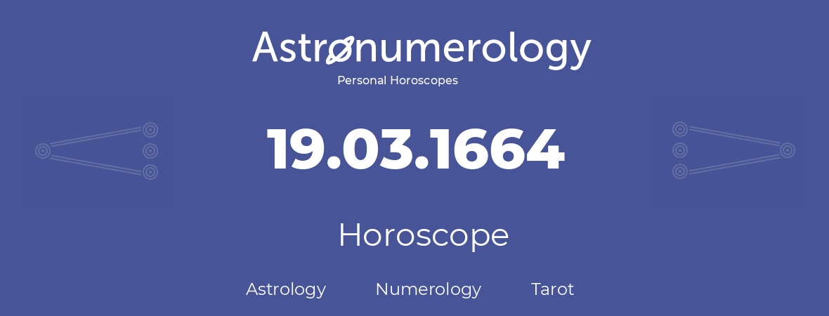 Horoscope for birthday (born day): 19.03.1664 (March 19, 1664)
