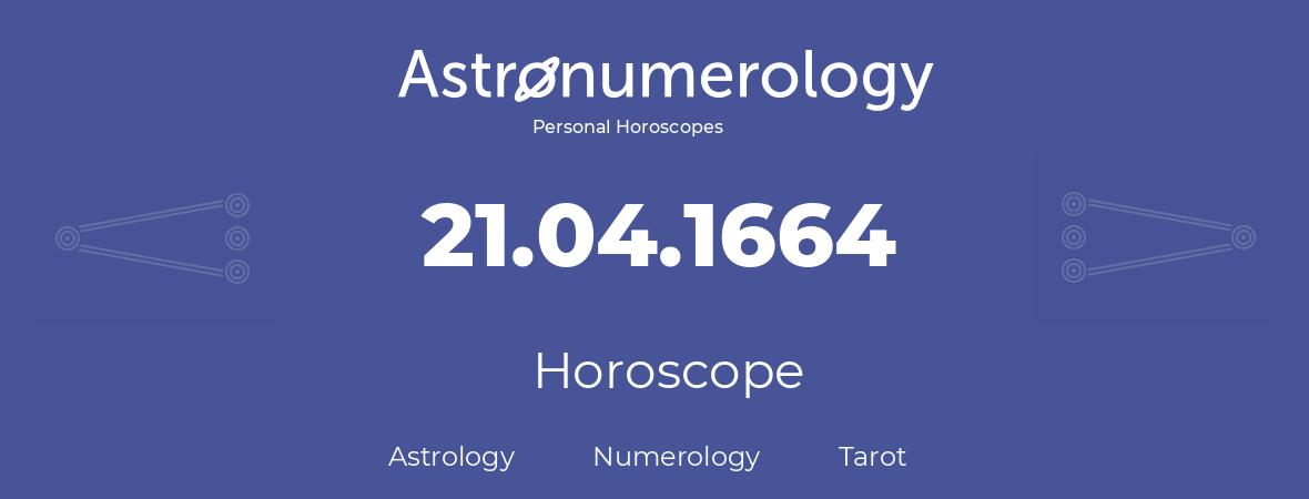 Horoscope for birthday (born day): 21.04.1664 (April 21, 1664)