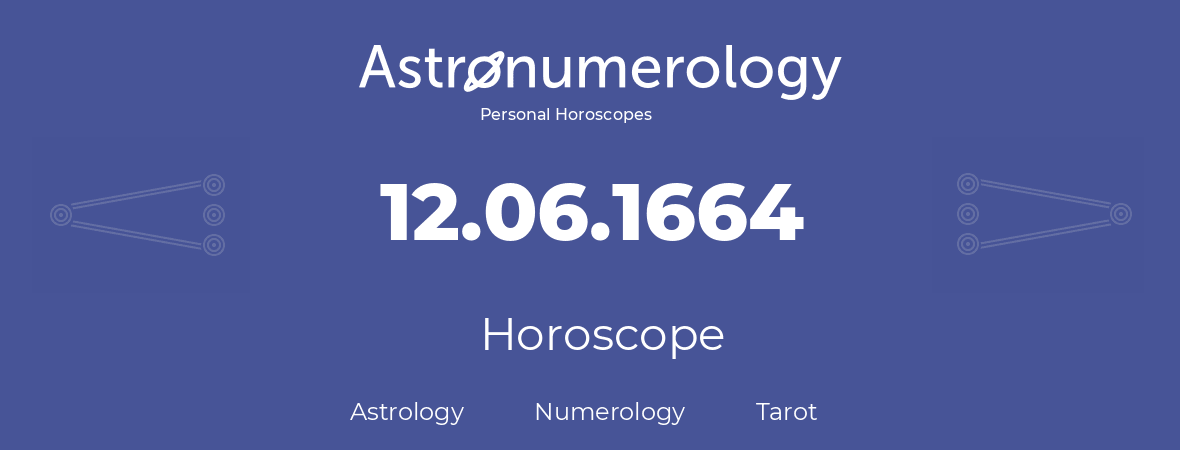 Horoscope for birthday (born day): 12.06.1664 (June 12, 1664)