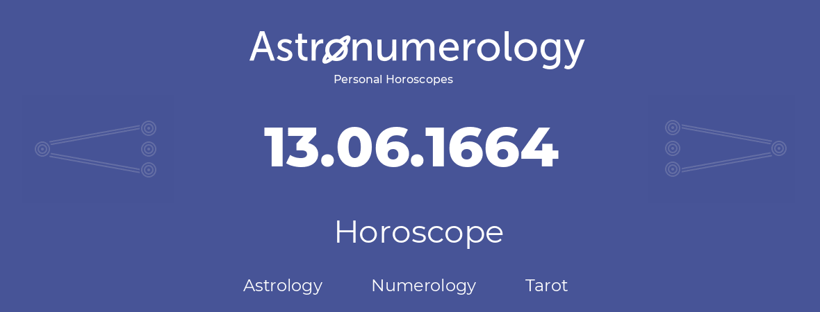 Horoscope for birthday (born day): 13.06.1664 (June 13, 1664)