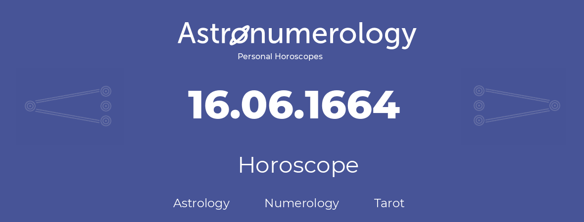 Horoscope for birthday (born day): 16.06.1664 (June 16, 1664)