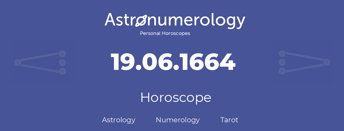 Horoscope for birthday (born day): 19.06.1664 (June 19, 1664)