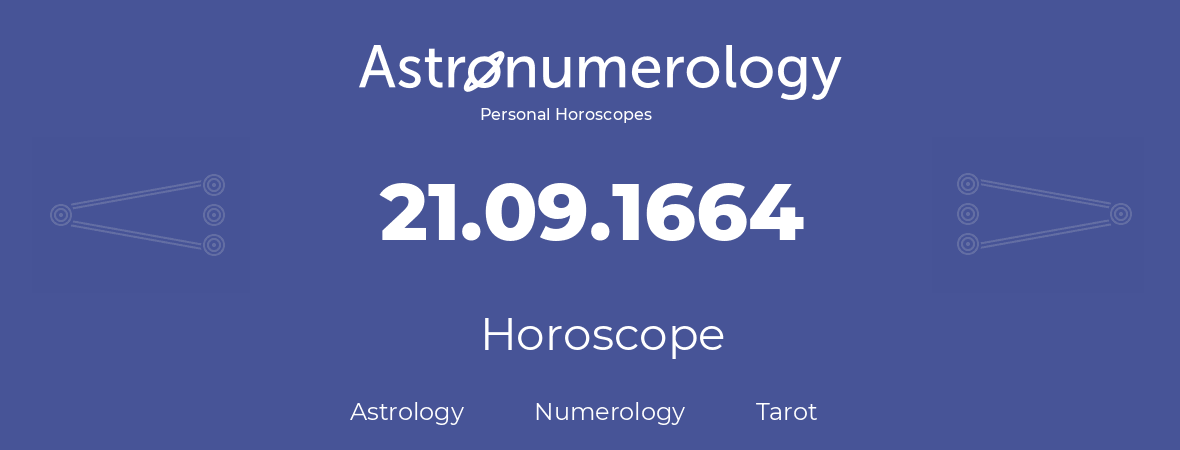 Horoscope for birthday (born day): 21.09.1664 (September 21, 1664)