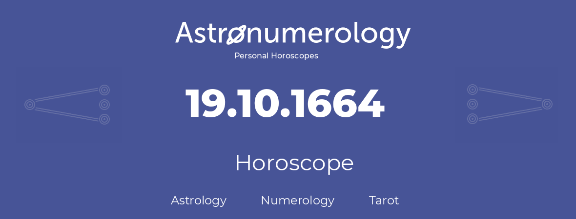 Horoscope for birthday (born day): 19.10.1664 (Oct 19, 1664)