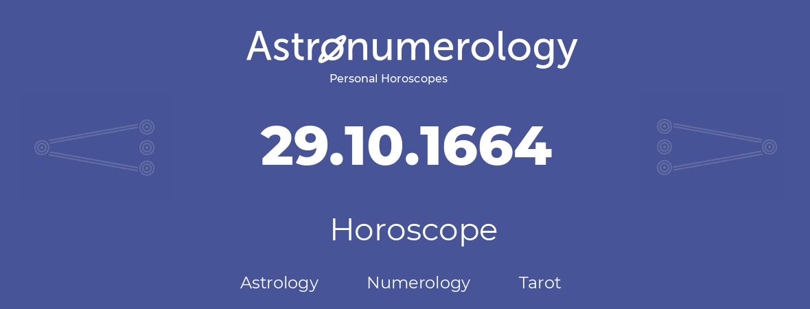 Horoscope for birthday (born day): 29.10.1664 (Oct 29, 1664)