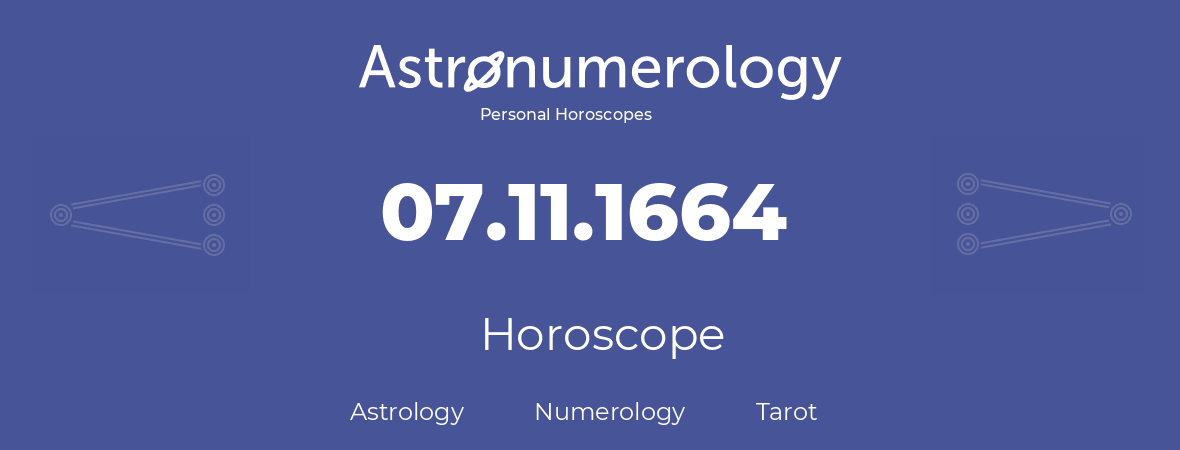 Horoscope for birthday (born day): 07.11.1664 (November 07, 1664)