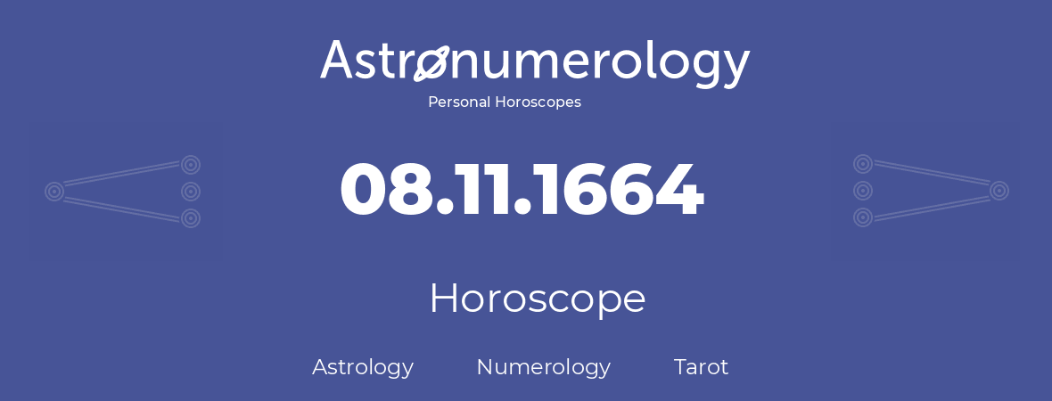 Horoscope for birthday (born day): 08.11.1664 (November 8, 1664)