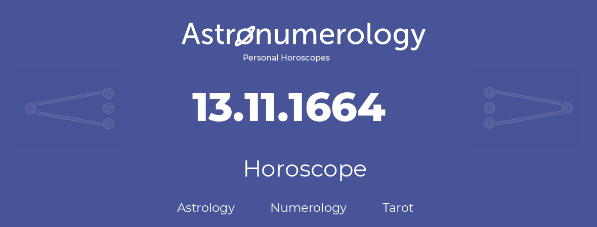 Horoscope for birthday (born day): 13.11.1664 (November 13, 1664)