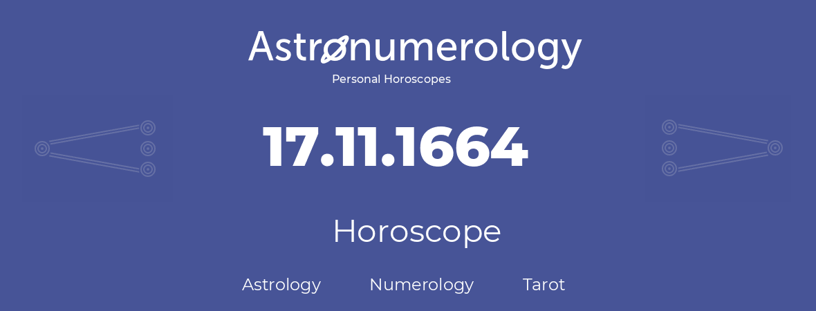Horoscope for birthday (born day): 17.11.1664 (November 17, 1664)