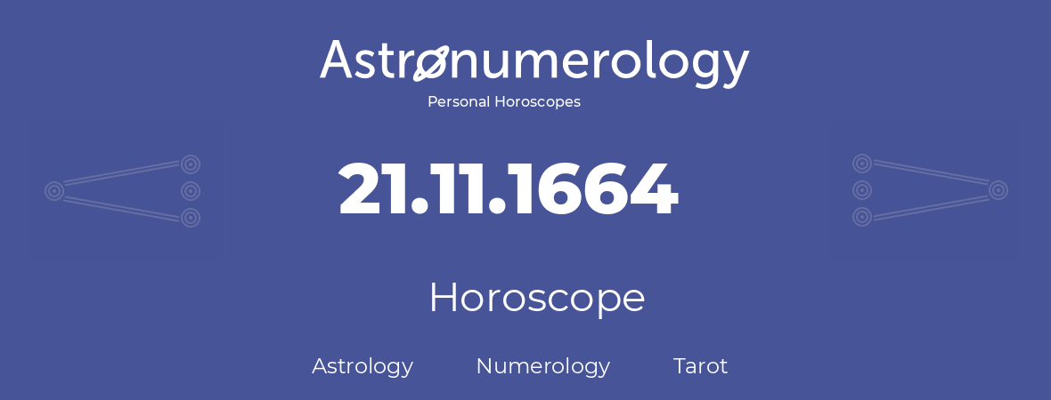 Horoscope for birthday (born day): 21.11.1664 (November 21, 1664)