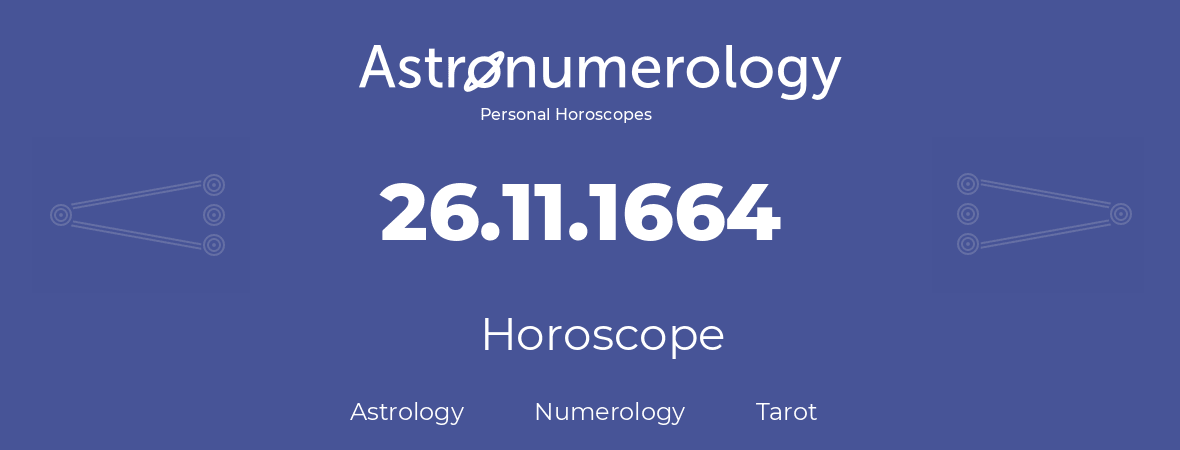 Horoscope for birthday (born day): 26.11.1664 (November 26, 1664)