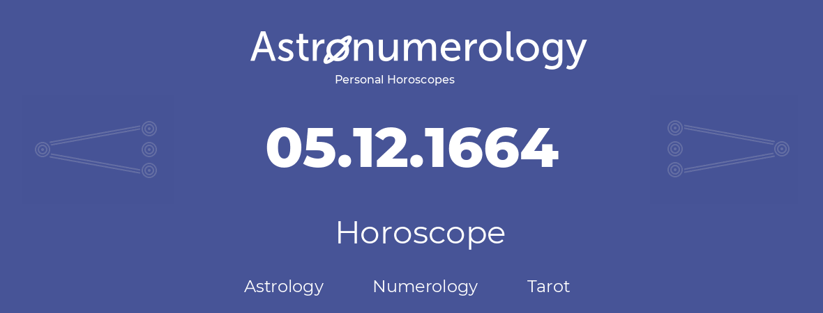 Horoscope for birthday (born day): 05.12.1664 (December 5, 1664)