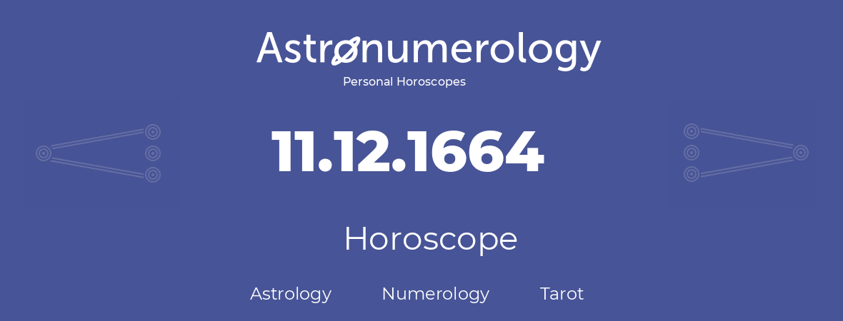 Horoscope for birthday (born day): 11.12.1664 (December 11, 1664)