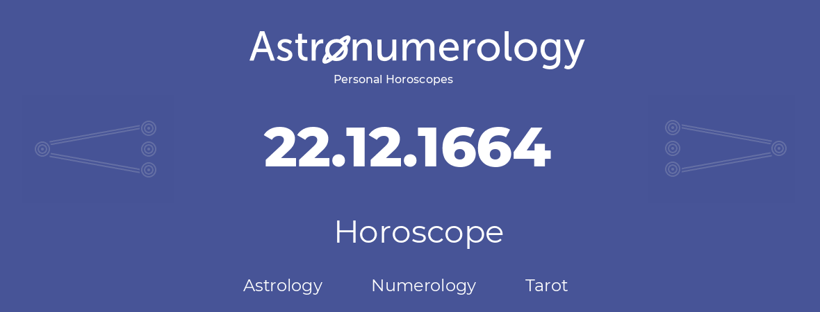 Horoscope for birthday (born day): 22.12.1664 (December 22, 1664)