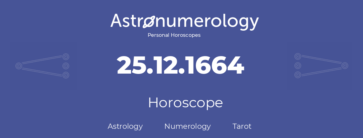 Horoscope for birthday (born day): 25.12.1664 (December 25, 1664)