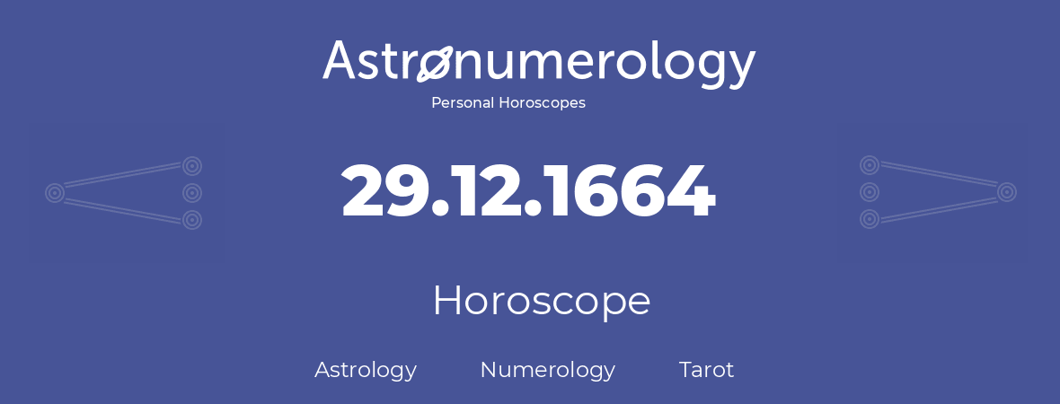 Horoscope for birthday (born day): 29.12.1664 (December 29, 1664)