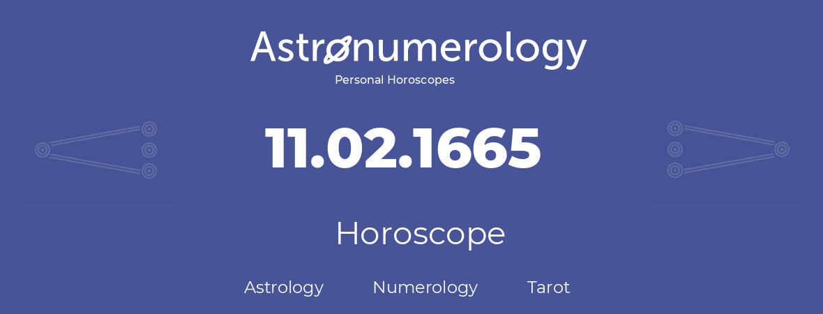 Horoscope for birthday (born day): 11.02.1665 (February 11, 1665)