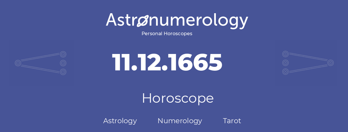 Horoscope for birthday (born day): 11.12.1665 (December 11, 1665)