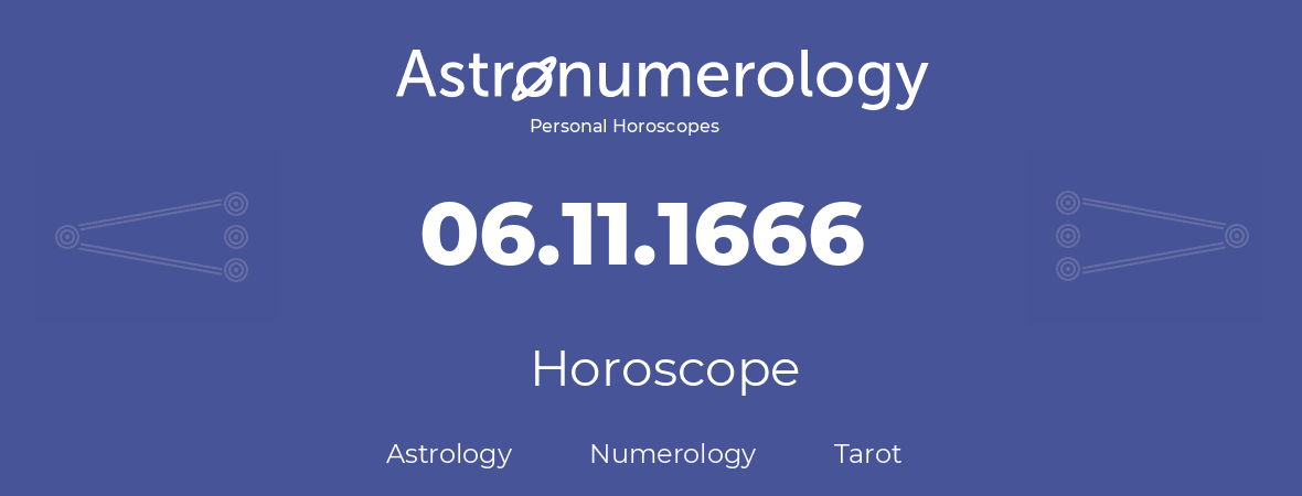 Horoscope for birthday (born day): 06.11.1666 (November 06, 1666)