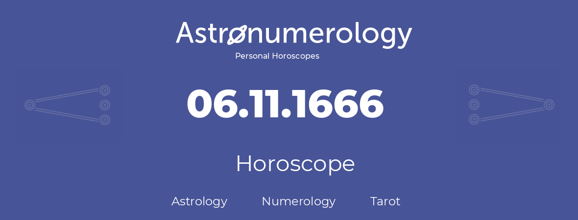 Horoscope for birthday (born day): 06.11.1666 (November 6, 1666)