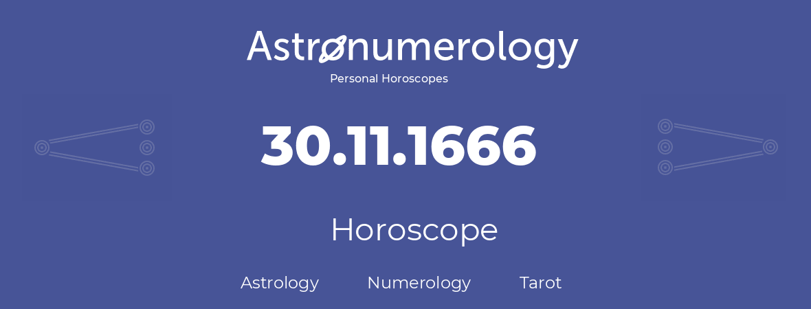 Horoscope for birthday (born day): 30.11.1666 (November 30, 1666)