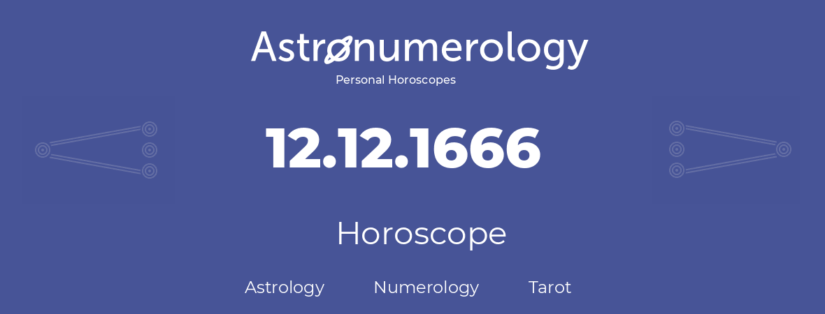 Horoscope for birthday (born day): 12.12.1666 (December 12, 1666)