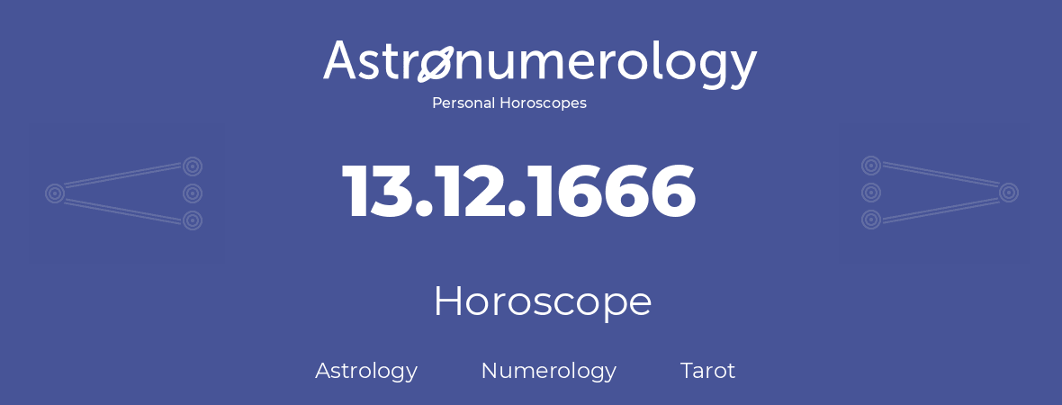 Horoscope for birthday (born day): 13.12.1666 (December 13, 1666)