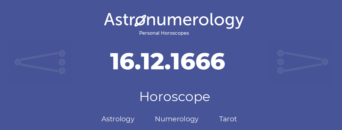 Horoscope for birthday (born day): 16.12.1666 (December 16, 1666)