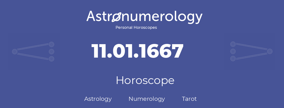 Horoscope for birthday (born day): 11.01.1667 (January 11, 1667)