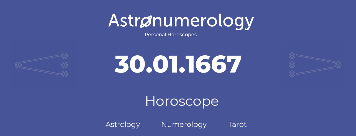 Horoscope for birthday (born day): 30.01.1667 (January 30, 1667)