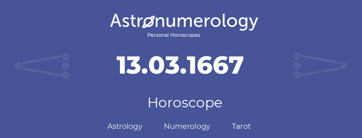 Horoscope for birthday (born day): 13.03.1667 (March 13, 1667)