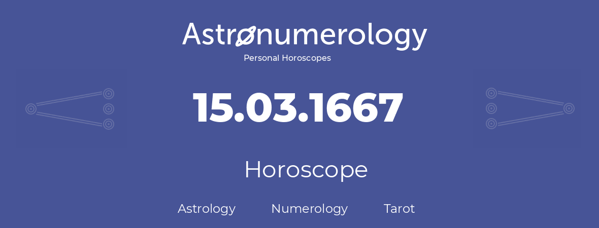 Horoscope for birthday (born day): 15.03.1667 (March 15, 1667)