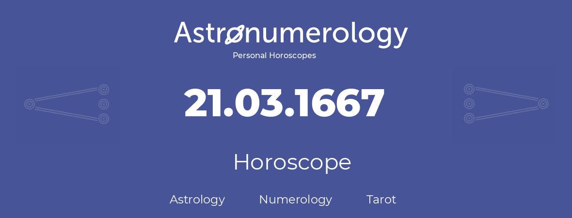 Horoscope for birthday (born day): 21.03.1667 (March 21, 1667)