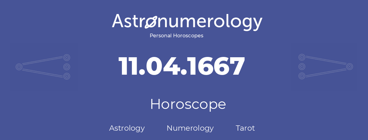 Horoscope for birthday (born day): 11.04.1667 (April 11, 1667)