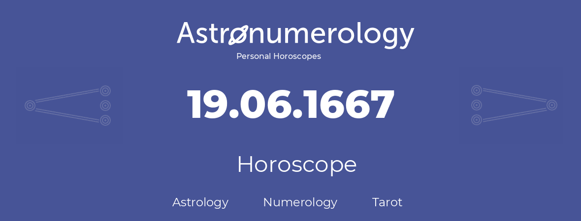 Horoscope for birthday (born day): 19.06.1667 (June 19, 1667)