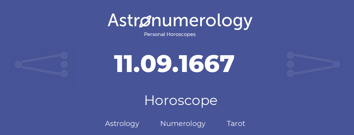 Horoscope for birthday (born day): 11.09.1667 (September 11, 1667)