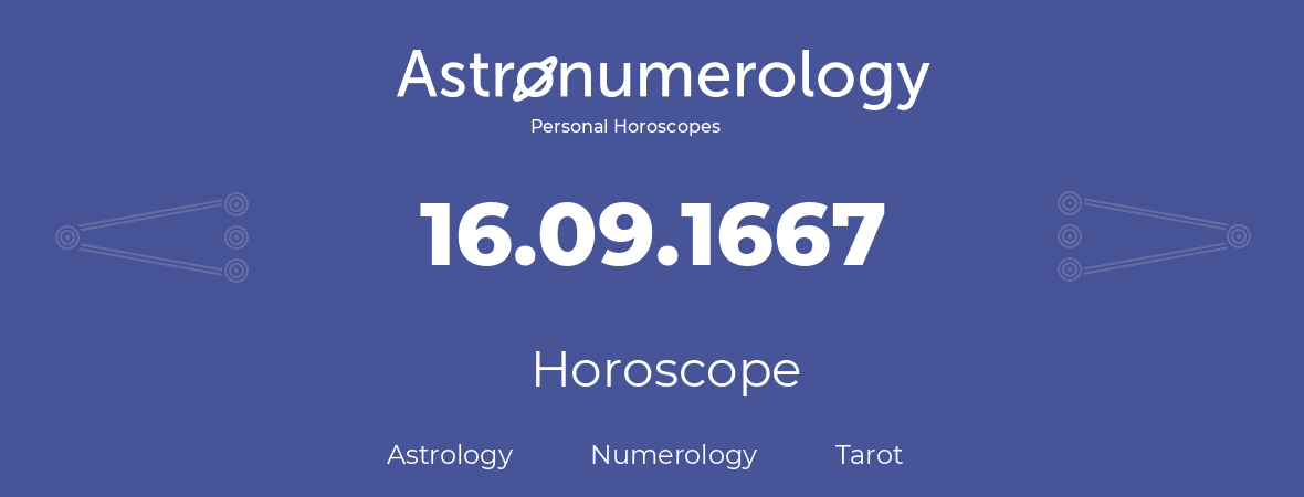 Horoscope for birthday (born day): 16.09.1667 (September 16, 1667)