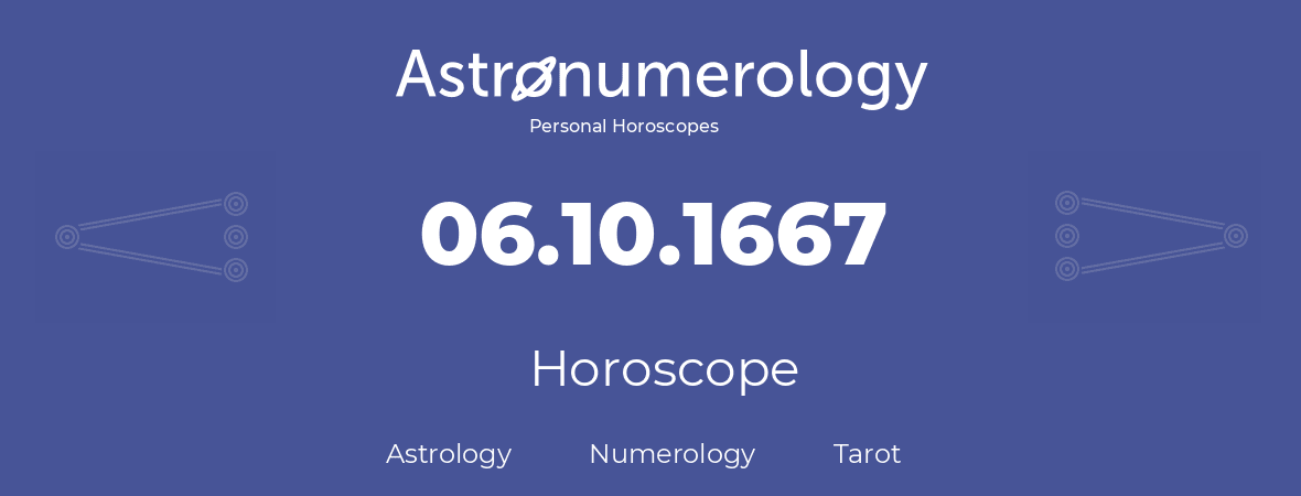 Horoscope for birthday (born day): 06.10.1667 (Oct 6, 1667)