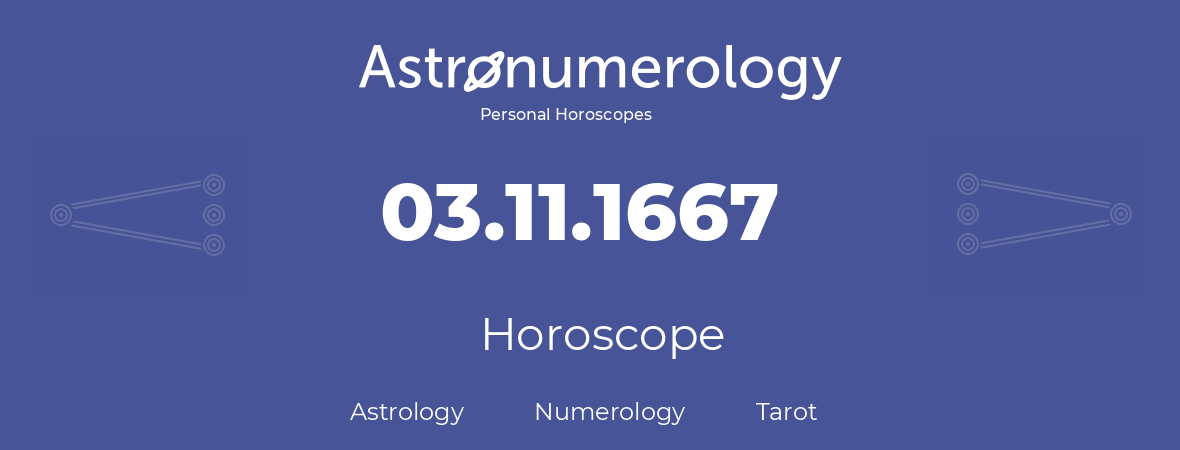 Horoscope for birthday (born day): 03.11.1667 (November 3, 1667)