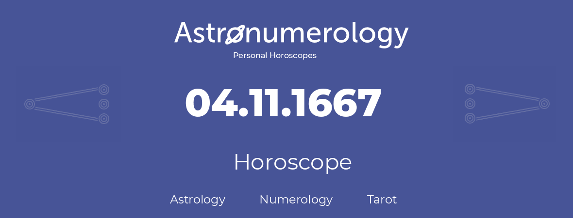 Horoscope for birthday (born day): 04.11.1667 (November 4, 1667)