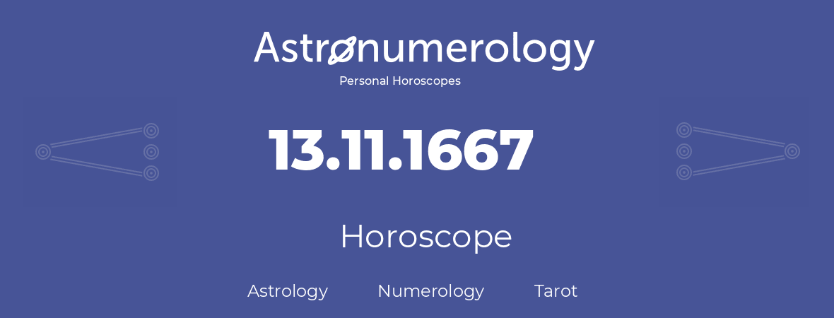 Horoscope for birthday (born day): 13.11.1667 (November 13, 1667)